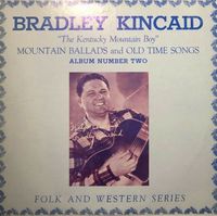 Bradley Kincaid - Mountain Ballads And Old Time Songs - Album Number Two